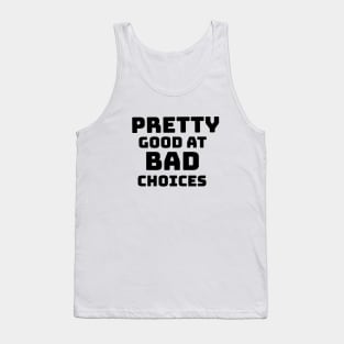 PRETTY GOOD AT BAD CHOICES Tank Top